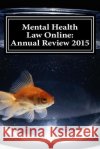 Mental Health Law Online: Annual Review 2015 Jonathan Wilson 9781530145416 Createspace Independent Publishing Platform