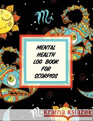 Mental Health Log Book For Scorpios Trent Placate 9781953332226 Shocking Journals - książka