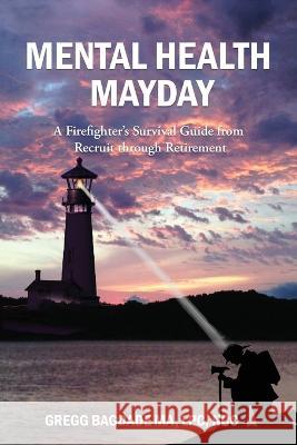 Mental Health Mayday: A Firefighter\'s Survival Guide from Recruit through Retirement Gregg Bagdade 9781957354224 Msi Press - książka