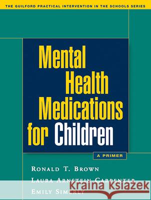 Mental Health Medications for Children: A Primer Brown, Ronald T. 9781593852023 Guilford Publications - książka