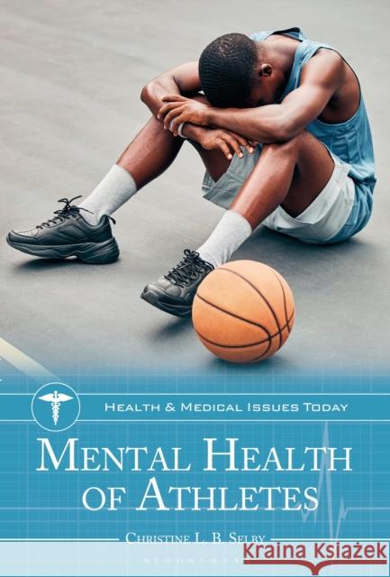 Mental Health of Athletes Christine L. B. (University of Massachusetts–Amherst, USA) Selby 9781440881121 Bloomsbury Academic - książka