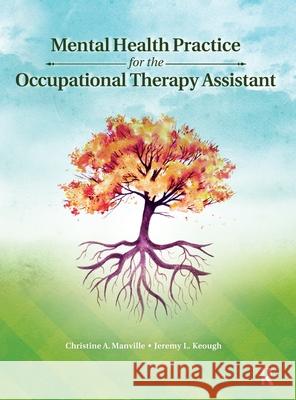 Mental Health Practice for the Occupational Therapy Assistant Christine A. Manville Jeremy Keough 9781617112508 Slack - książka