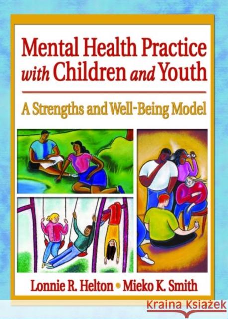 Mental Health Practice with Children and Youth: A Strengths and Well-Being Model Helton, Lonnie R. 9780789015754 Haworth Press - książka