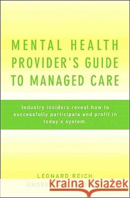 Mental Health Provider's Guide to Managed Care: Industry Insiders Reveal How to Successfully Participate and Profit in Today's System Leonard Hugh Reich Andrew Kolbasovsky 9780393705041 W. W. Norton & Company - książka