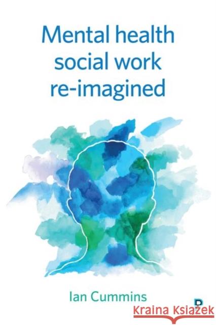 Mental Health Social Work Reimagined Cummins, Ian 9781447335597 Policy Press - książka