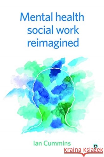 Mental Health Social Work Reimagined Cummins, Ian 9781447335610 Policy Press - książka