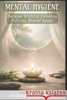Mental Hygiene: Because Stinking Thinking Pollutes Shared Space Shivangi Pandé, Sunayana 9798243463089 Independently Published - książka