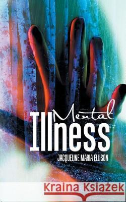 Mental Illness Jacqueline Maria Ellison 9781504937986 Authorhouse - książka