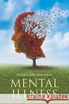 Mental Illness Richard John Kosciejew 9781524602857 Authorhouse - książka