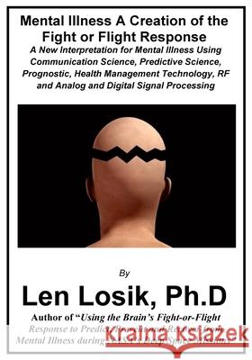 Mental Illness A Creation of the Fight-or-Flight Response Losik Ph. D., Len 9781539988014 Createspace Independent Publishing Platform - książka