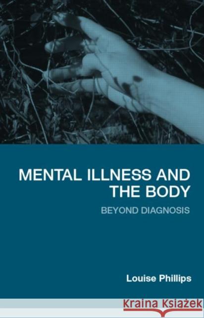 Mental Illness and the Body : Beyond Diagnosis Louise Phillips 9780415383219 Routledge - książka