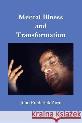 Mental Illness and Transformation John Frederick Zurn 9781530397822 Createspace Independent Publishing Platform - książka