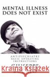 Mental illness does not exist: Antipsychiatry: basic operating instructions Giuseppe Bucalo 9781499229639 Createspace Independent Publishing Platform