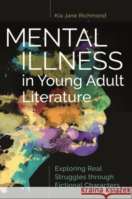 Mental Illness in Young Adult Literature: Exploring Real Struggles through Fictional Characters Richmond, Kia 9781440857386 Greenwood - książka