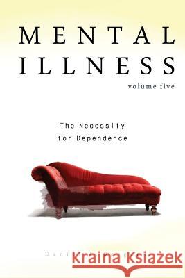 Mental Illness: The Necessity for Dependence Dr Daniel R. Berge 9780997607727 Alethia International Publications - książka