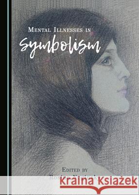 Mental Illnesses in Symbolism Rosina Neginsky 9781443891264 Cambridge Scholars Publishing (RJ) - książka