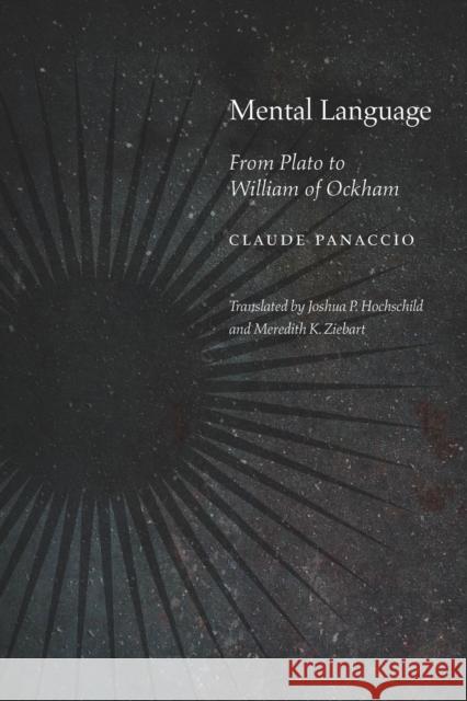 Mental Language: From Plato to William of Ockham Claude Panaccio Joshua P. Hochschild Meredith K. Ziebart 9780823272600 Fordham University Press - książka