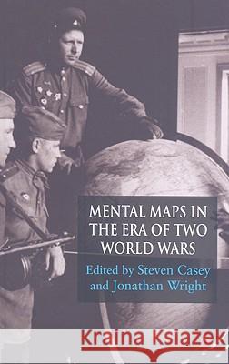 Mental Maps in the Era of Two World Wars Jonathan Wright Steven Casey 9780230007161 Palgrave MacMillan - książka