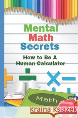 Mental Math Secrets: Hоw to Bе a Human Cаlсulаtоr Silverman, Randy 9781704125138 Independently Published - książka