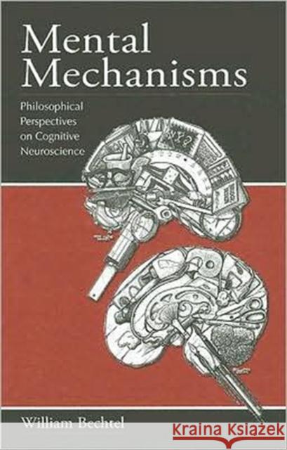 Mental Mechanisms: Philosophical Perspectives on Cognitive Neuroscience Bechtel, William 9780805863338 Lawrence Erlbaum Associates - książka