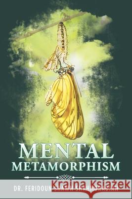 Mental Metamorphism Dr Feridoun Shawn Shahmoradian 9781728357096 Authorhouse - książka