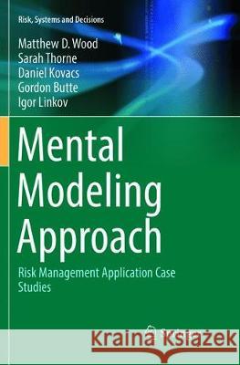 Mental Modeling Approach: Risk Management Application Case Studies Wood, Matthew D. 9781493982516 Springer - książka