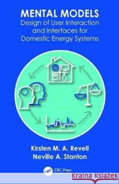 Mental Models: Design of User Interaction and Interfaces for Domestic Energy Systems Kirsten M. a. Revell Neville a. Stanton 9781498762175 CRC Press - książka