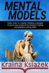 Mental Models: Great tools to master thinking concepts, improve your productivity, decision making and problem solving skills David Edward Turner 9781081864972 Independently Published