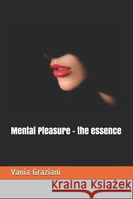 Mental Pleasure - the essence Graziani Vania Graziani 9798544869214 Independently published - książka
