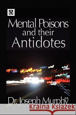 Mental Poisons and Their Antidotes Dr Joseph Murphy 9781441579386 Xlibris Corporation - książka