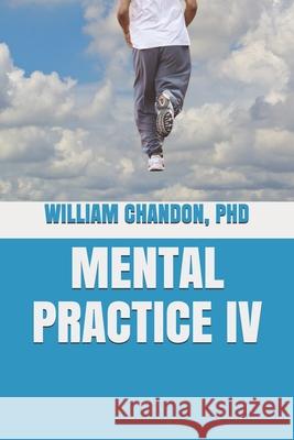 Mental Practice IV William Chandon 9781542303453 Createspace Independent Publishing Platform - książka