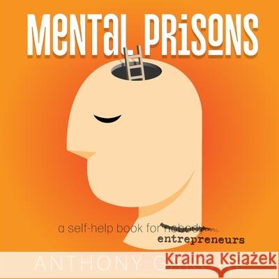 Mental Prisons: A Self-help Book for Entrepreneurs Anthony Garone 9781960405562 Stairway Press - książka
