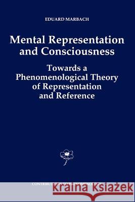 Mental Representation and Consciousness: Towards a Phenomenological Theory of Representation and Reference Marbach, E. 9789048142347 Not Avail - książka