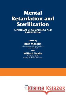 Mental Retardation and Sterilization: A Problem of Competency and Paternalism Macklin, Ruth 9781468439250 Springer - książka
