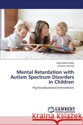 Mental Retardation with Autism Spectrum Disorders in Children Anitha Reddy Talla 9783659760891 LAP Lambert Academic Publishing - książka