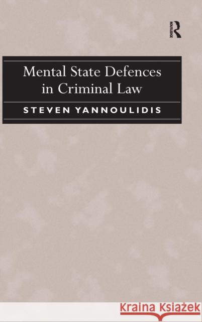 Mental State Defences in Criminal Law Steven Yannoulidis   9781409446453 Ashgate Publishing Limited - książka