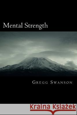 Mental Strength: Mental Training Skills to Develop Courage, Confidence and Commitment Gregg L. Swanso 9781503183308 Createspace Independent Publishing Platform - książka
