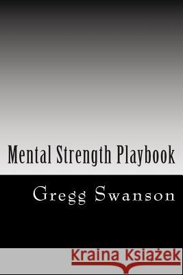 Mental Strength Playbook: Essential Principles For Success Gregg L. Swanso 9781508804970 Createspace Independent Publishing Platform - książka