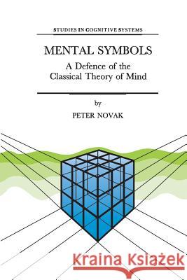 Mental Symbols: A Defence of the Classical Theory of Mind Novak, P. 9789401063746 Springer - książka