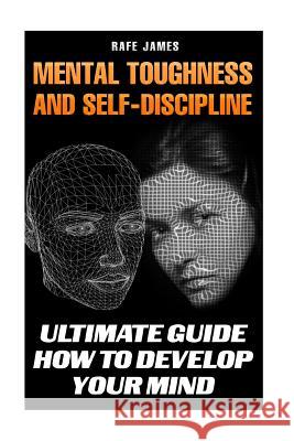 Mental Toughness and Self-Discipline: Ultimate Guide How to Develop Your Mind Rafe James 9781717351593 Createspace Independent Publishing Platform - książka