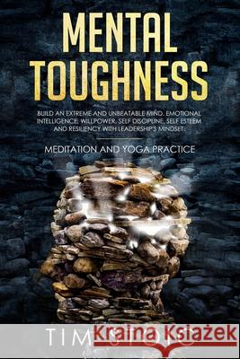 Mental Toughness: Build an Extreme and Unbeatable Mind. Emotional Intelligence, Willpower, Self Discipline, Self Esteem and Resilience W Tim Stoic 9781674704999 Independently Published - książka