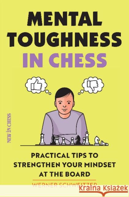 Mental Toughness in Chess: Practical Tips to Strengthen Your Mindset at the Board Werner Schweitzer 9789056918583 New In Chess - książka