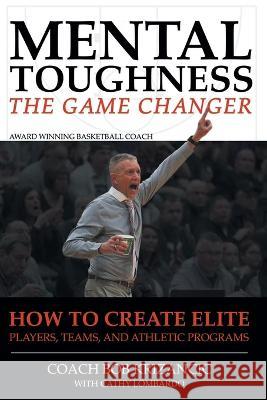 Mental Toughness: The Game Changer: How to Create Elite Players, Teams, and Athletic Programs Krizancic with Cathy Lombardo, Coach Bob 9781636922539 Newman Springs Publishing, Inc. - książka