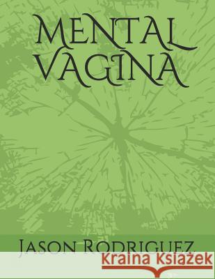 Mental Vagina Jason Rodriguez 9781717759726 Independently Published - książka