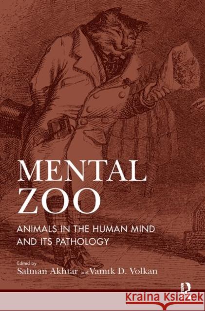 Mental Zoo: Animals in the Human Mind and Its Pathology Salman Akhtar Vamik D. Volkan 9780367325572 Routledge - książka