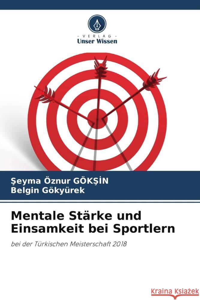 Mentale Stärke und Einsamkeit bei Sportlern GÖKSIN, Seyma Öznur, Gökyürek, Belgin 9786209356735 Verlag Unser Wissen - książka