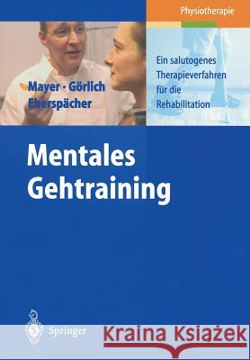 Mentales Gehtraining: Ein Salutogenes Therapieverfahren Für Die Rehabilitation Mayer, J. 9783540435235 Springer - książka