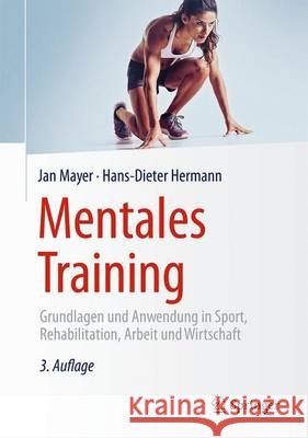 Mentales Training: Grundlagen Und Anwendung in Sport, Rehabilitation, Arbeit Und Wirtschaft Mayer, Jan 9783662468180 Springer - książka