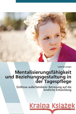 Mentalisierungsfähigkeit und Beziehungsgestaltung in der Tagespflege Langer Isabelle 9783639677249 AV Akademikerverlag - książka