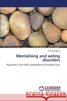 Mentalising and eating disorders Skårderud, Finn 9783838311210 LAP Lambert Academic Publishing AG & Co KG - książka